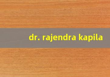 dr. rajendra kapila